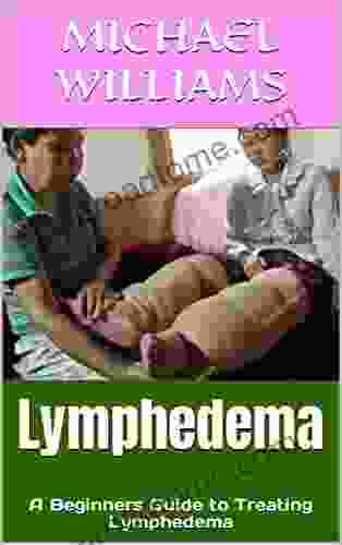 Lymphedema: A Beginners Guide To Treating Lymphedema