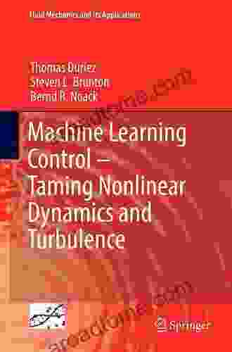 Machine Learning Control Taming Nonlinear Dynamics And Turbulence (Fluid Mechanics And Its Applications 116)