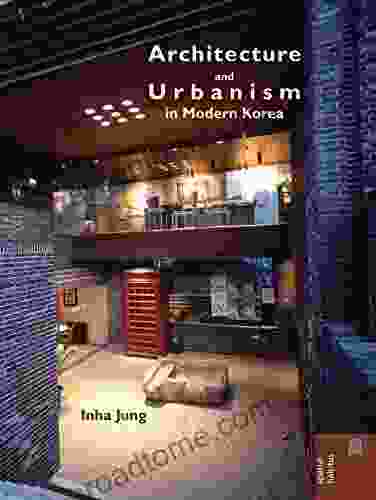 Architecture And Urbanism In Modern Korea (Spatial Habitus: Making And Meaning In Asia S Architecture)
