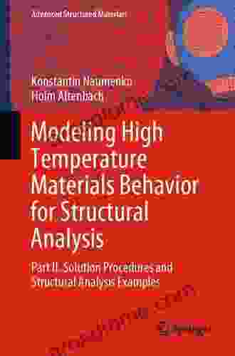 Modeling High Temperature Materials Behavior For Structural Analysis: Part II Solution Procedures And Structural Analysis Examples (Advanced Structured Materials 112)