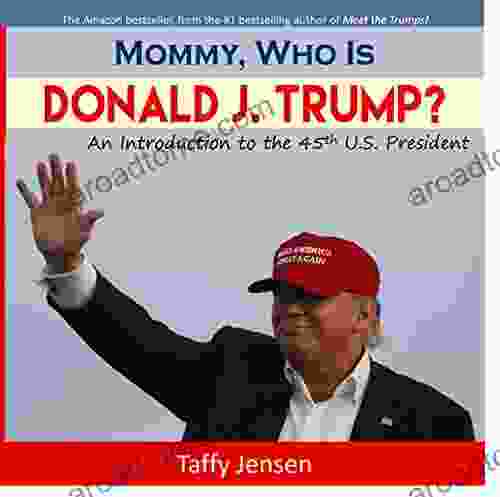 Mommy Who Is Donald J Trump?: An Introduction To The 45th U S President (Mommy What Is Democracy? 1)