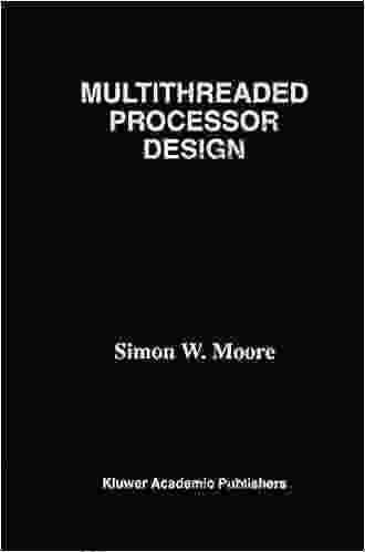 Multithreaded Processor Design (The Springer International In Engineering And Computer Science 358)