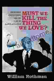 Must We Kill the Thing We Love?: Emersonian Perfectionism and the Films of Alfred Hitchcock (Film and Culture Series)