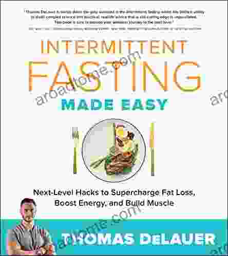 Intermittent Fasting Made Easy: Next Level Hacks To Supercharge Fat Loss Boost Energy And Build Muscle