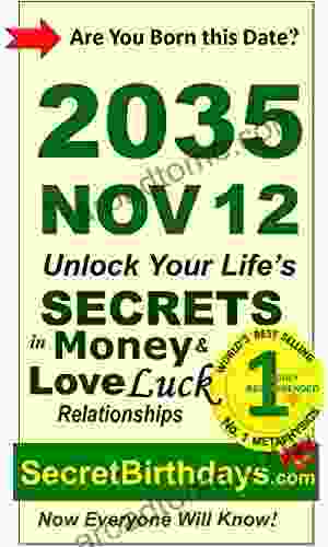 Born 2035 Nov 12? Your Birthday Secrets to Money Love Relationships Luck: Fortune Telling Self Help: Numerology Horoscope Astrology Zodiac Destiny Science Metaphysics (20351112)