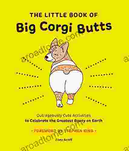 The Little Of Big Corgi Butts: Outrageously Cute Activities To Celebrate The Greatest Booty On Earth