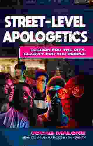 STREET LEVEL APOLOGETICS : PASSION FOR THE CITY CLARITY FOR THE PEOPLE
