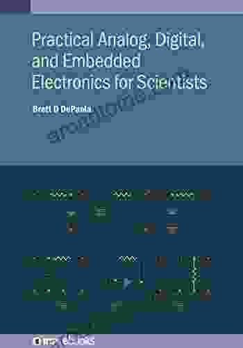 Practical Analog Digital And Embedded Electronics For Scientists (IOP Ebooks)