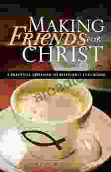 Making Friends For Christ: A Practical Approach To Relational Evangelism