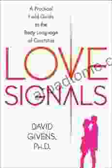 Love Signals: A Practical Field Guide To The Body Language Of Courtship