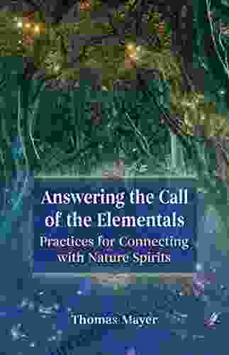 Answering The Call Of The Elementals: Practices For Connecting With Nature Spirits