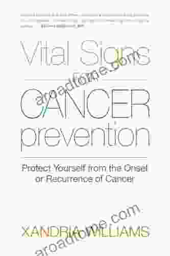 Vital Signs For Cancer Prevention: Protect Yourself From The Onset Or Recurrence Of Cancer