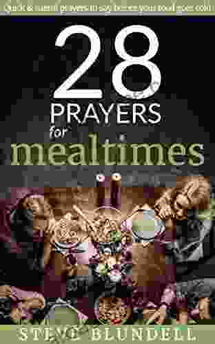 28 Prayers for Mealtimes: Quick Useful Prayers to Say Before Your Food Goes Cold