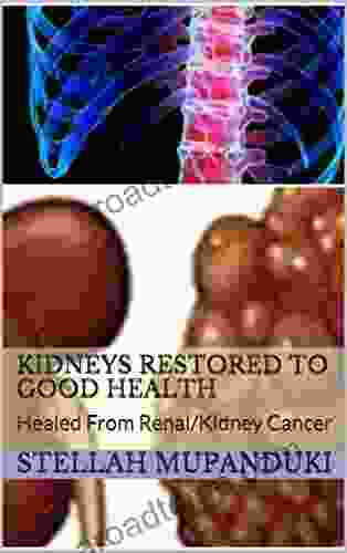 Kidneys Restored To Good Health: Healed From Renal/Kidney Cancer