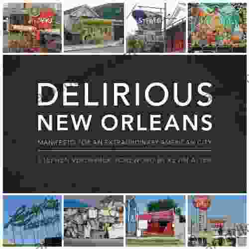 Delirious New Orleans: Manifesto For An Extraordinary American City (Roger Fullington In Architecture)