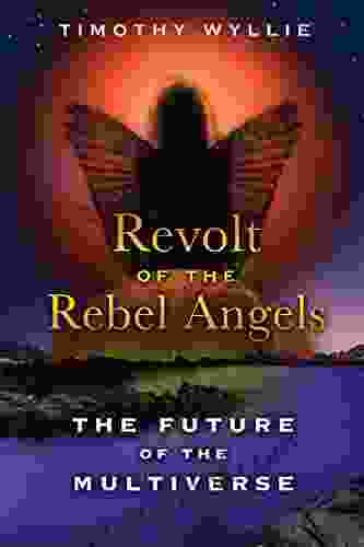 Revolt Of The Rebel Angels: The Future Of The Multiverse