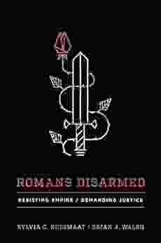 Romans Disarmed: Resisting Empire Demanding Justice