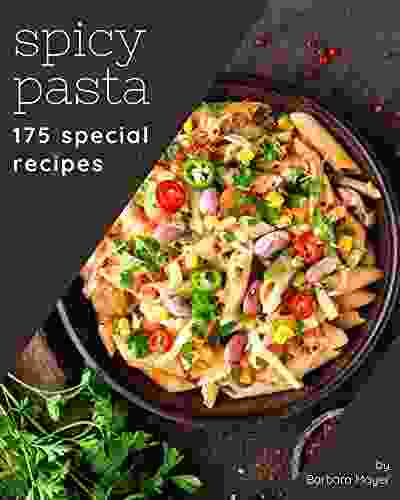 175 Special Spicy Pasta Recipes: Save Your Cooking Moments With Spicy Pasta Cookbook