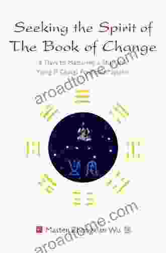 Seeking The Spirit Of The Of Change: 8 Days To Mastering A Shamanic Yijing (I Ching) Prediction System