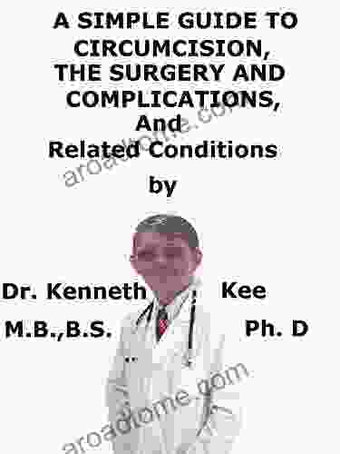 A Simple Guide To Circumcision The Surgery And Complications And Related Conditions (A Simple Guide To Medical Conditions)