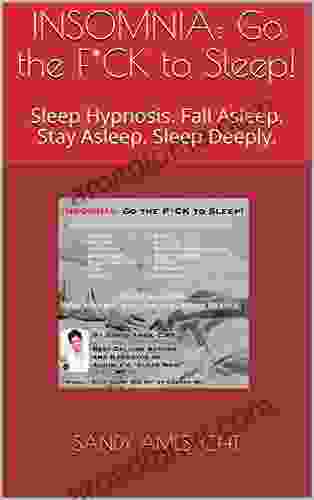 INSOMNIA: Go The F*CK To Sleep : Sleep Hypnosis Fall Asleep Stay Asleep Sleep Deeply (Sandy Ames Hypnotherapy 3)