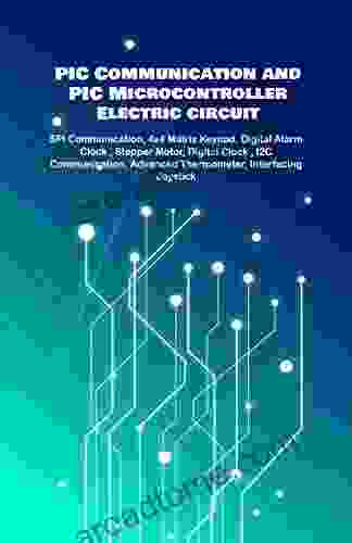 PIC Communication and PIC Microcontroller Electric circuit Projects Handson: SPI Communication 4x4 Matrix Keypad Digital Alarm Clock Stepper Motor Digital Clock I2C Communication etc