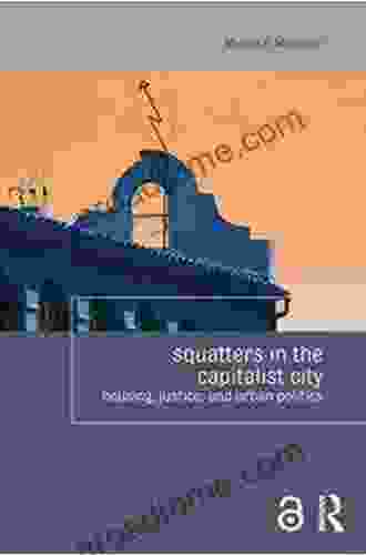 Squatters In The Capitalist City: Housing Justice And Urban Politics (Housing And Society Series)