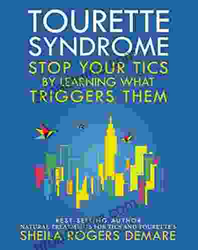 Tourette Syndrome: Stop Your Tics By Learning What Triggers Them