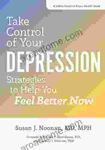 Take Control of Your Depression: Strategies to Help You Feel Better Now (A Johns Hopkins Press Health Book)