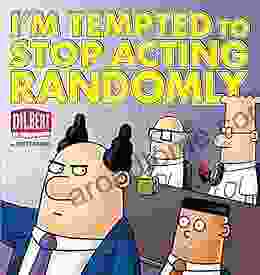 I M Tempted To Stop Acting Randomly: A Dilbert