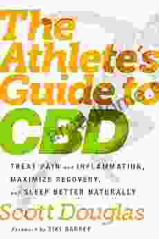 The Athlete S Guide To CBD: Treat Pain And Inflammation Maximize Recovery And Sleep Better Naturally