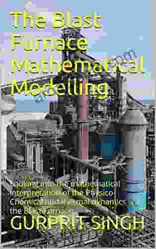 The Blast Furnace Mathematical Modelling: Looking Into The Mathematical Interpretation Of The Physico Chemical And Thermal Dynamics Of The Blast Furnace