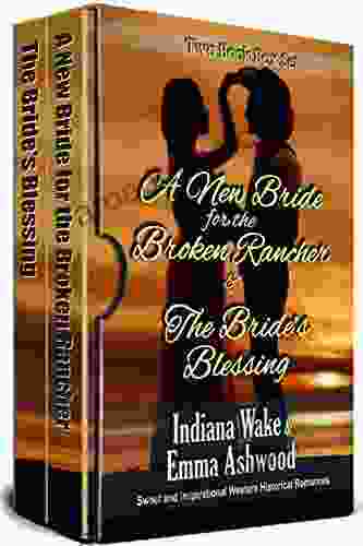 Two Box Set: A New Bride for the Broken Rancher: The Bride s Blessing: A Sweet and Inspirational Western Historical Romance