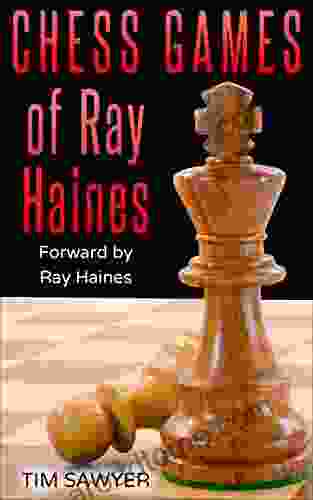 Chess Games Of Ray Haines: Forward By Ray Haines