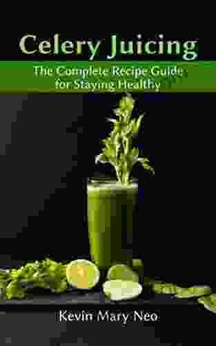 Celery Juicing: The Complete Recipe Guide For Staying Healthy
