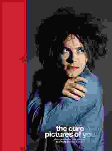 The Cure Pictures of You: Foreword by Robert Smith