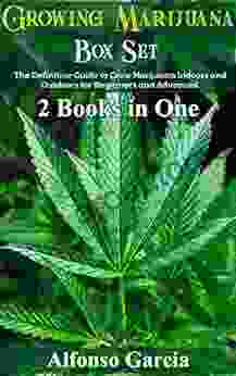 Growing Marijuana Box Set: The Definitive Guide To Grow Marijuana Indoors And Outdoors For Beginners And Advanced