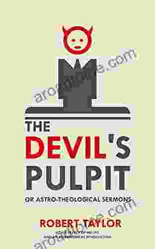 The Devil s Pulpit or Astro Theological Sermons: With a Sketch of His Life and an Astronomical Introduction