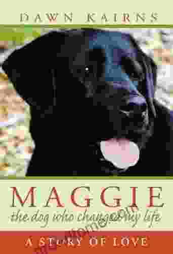 MAGGIE: The Dog Who Changed My Life: A Story Of Love