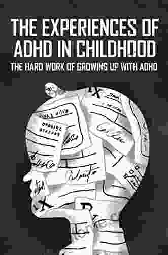 The Experiences Of ADHD In Childhood: The Hard Work Of Growing Up With ADHD