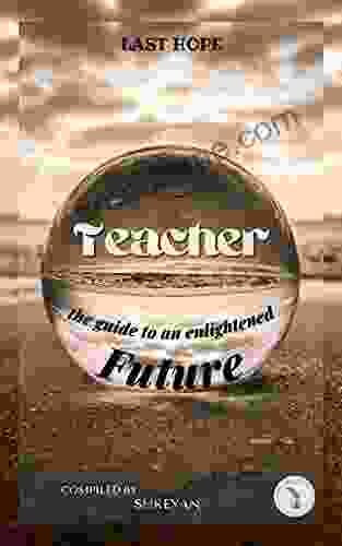 Teacher: The Guide To An Enlightened Future (LAST HOPE Festival Book 1)