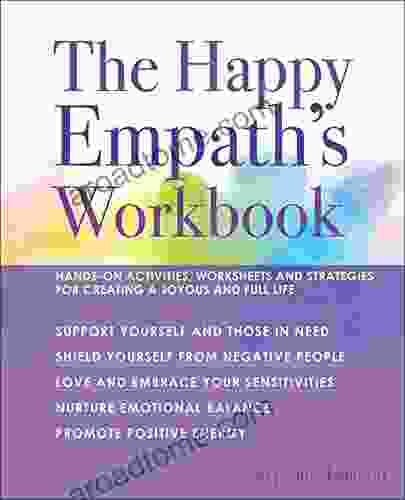 The Happy Empath s Workbook: Hands On Activities Worksheets and Strategies for Creating a Joyous and Full Life