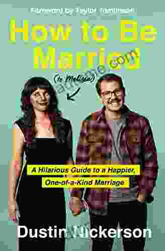 How To Be Married (to Melissa): A Hilarious Guide To A Happier One Of A Kind Marriage