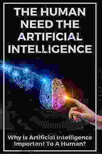 The Human Need The Artificial Intelligence: Why Is Artificial Intelligence Important To A Human?