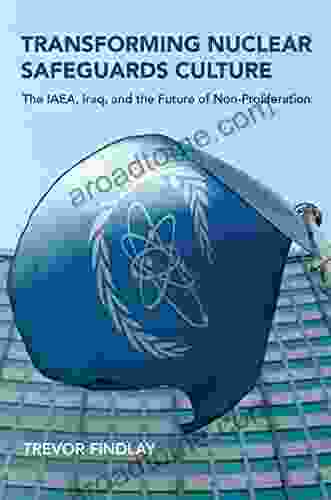 Transforming Nuclear Safeguards Culture: The IAEA Iraq And The Future Of Non Proliferation (Belfer Center Studies In International Security)