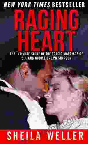 Raging Heart: The Intimate Story Of The Tragic Marriage Of O J And Nicole Brown Simpson
