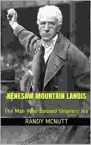 Kenesaw Mountain Landis: The Man Who Banned Shoeless Joe