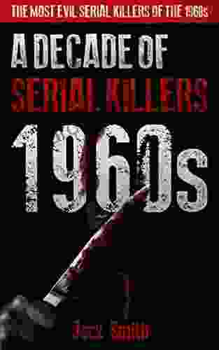 1960s A Decade Of Serial Killers: The Most Evil Serial Killers Of The 1960s (American Serial Killer Antology By Decade)
