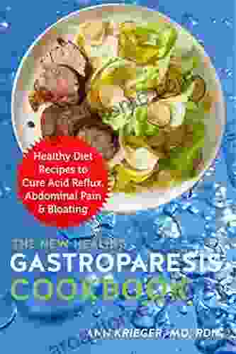 The New Healing Gastroparesis Cookbook: Healthy Diet Recipes To Cure Acid Reflux Abdominal Pain Bloating
