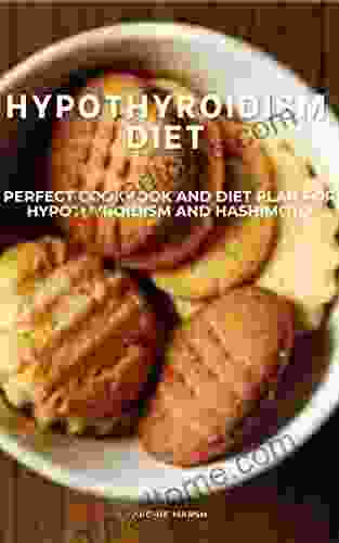 HYPOTHYROIDISM DIET: PERFECT COOKBOOK AND DIET PLAN FOR HYPOTHYROIDISM AND HASIMOTO